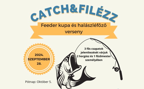 Catch & Filézz – Feeder kupa & Halászlé főző verseny 2024