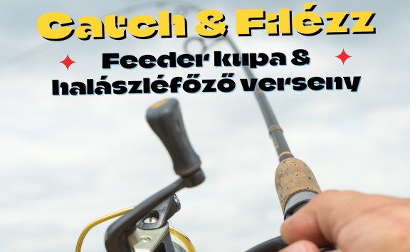 Catch & Filézz – Feeder kupa & Halászlé főző verseny 2025