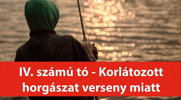 IV. számú tavon korlátozott horgászat verseny miatt